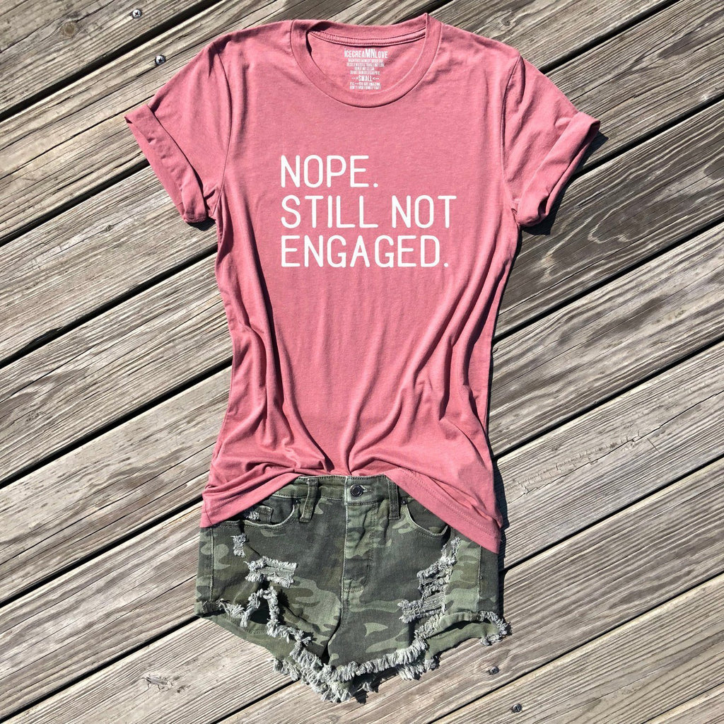 nope still not engaged valentines shirt by icecreaMNlove - icecreaMNlove