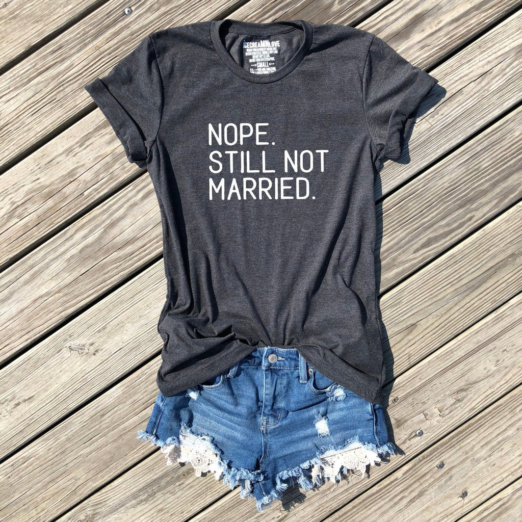 nope still not married valentines shirt by icecreaMNlove - icecreaMNlove