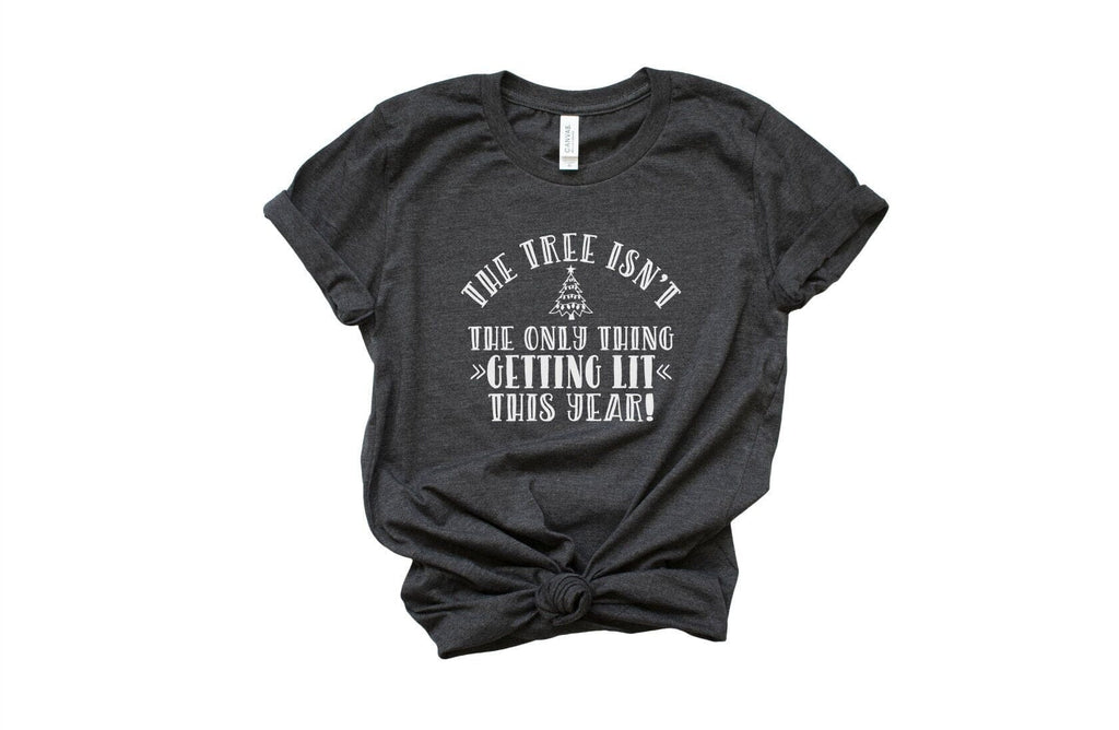 the tree isn't the only thing getting lit this year christmas shirt by icecreaMNlove. icecreaMNlove 