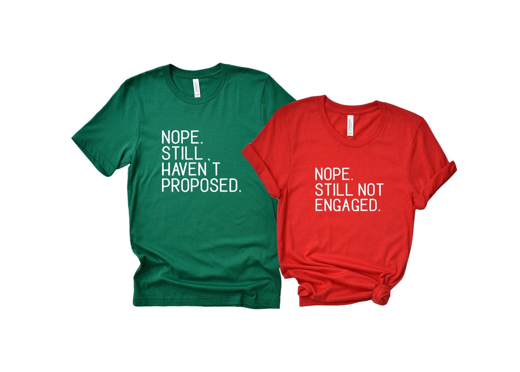 nope still not engaged shirt & nope still haven't proposed shirt - matching couples Christmas/Thanksgiving party shirts icecreaMNlove 