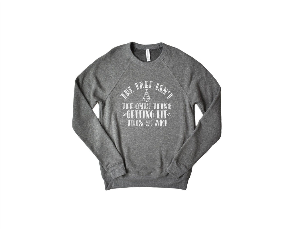 the tree isnt the only thing getting lit this year Christmas/Thanksgiving light gray super soft sweatshirt by icecreaMNlove icecreaMNlove 