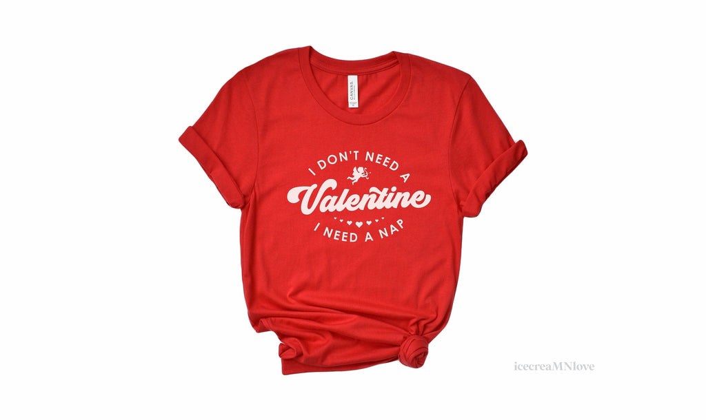 I don't need a valentine I need a nap shirt, funny valentines day shirts, valentines day sweatshirtS IDNAV icecreaMNlove 