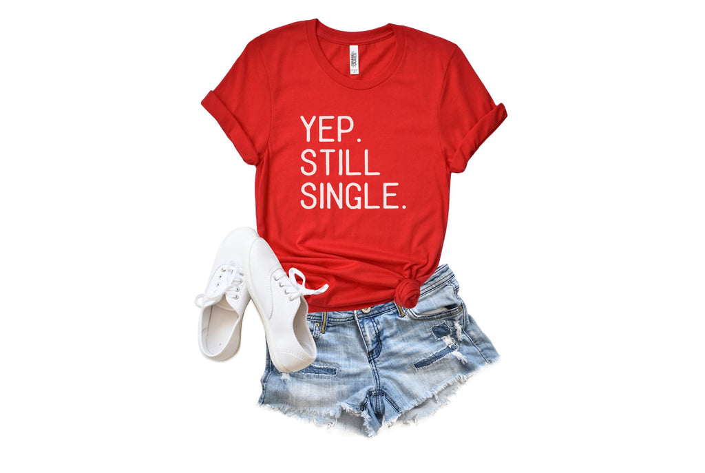 Yep. Still Single Valentines Day Shirt by icecreaMNlove - icecreaMNlove